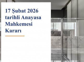 17 Şubat 2026 tarihli Anayasa Mahkemesi Kararı